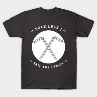 Suck Less! Skip The Straw! T-Shirt